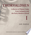 Thorvaldsen collector of plaster casts from antiquity and the early modern period : the Roman plaster cast market, 1750-1840 /