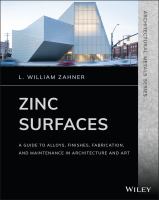 Zinc Surfaces : A Guide to Alloys, Finishes, Fabrication, and Maintenance in Architecture and Art.