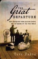 The great departure : mass migration from Eastern Europe and the making of the free world /