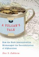A vulcan's tale : how the Bush administration mismanaged the reconstruction of Afghanistan /
