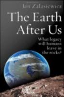 The Earth after Us : What Legacy Will Humans Leave in the Rocks?.