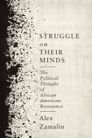 Struggle on their minds the political thought of African American resistance /