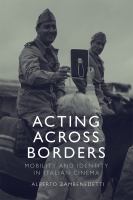 Acting across borders : mobility and identity in Italian cinema /