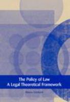 The policy of law a legal theoretical framework /