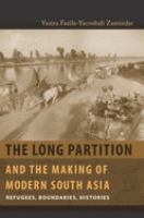 The long partition and the making of modern South Asia : refugees, boundaries, histories /