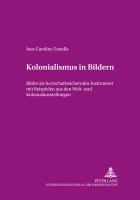 Kolonialismus in Bildern : Bilder als herrschaftssicherndes Instrument mit Beispielen aus dem Welt- und Kolonialaustellungen /