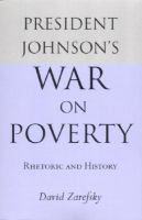 President Johnson's war on poverty : rhetoric and history /