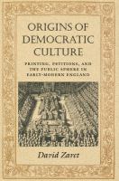 Origins of Democratic Culture Printing, Petitions, and the Public Sphere in Early-Modern England /