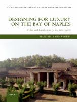 Designing for luxury on the Bay of Naples : villas and landscapes (c. 100 BCE-79 CE) /