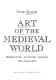 Art of the medieval world, architecture, sculpture, painting, the sacred arts /