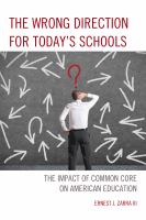 The wrong direction for today's schools the impact of common core on American education /