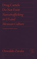 Drug cartels do not exist : narcotrafficking in US and Mexican culture /