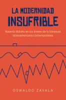 La modernidad insufrible : Roberto Bolaño en los límites de la literatura latinoamericana contemporánea /