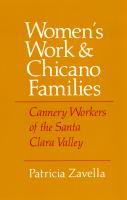 Women's work and Chicano families cannery workers of the Santa Clara Valley /