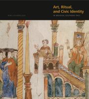 Art, ritual, and civic identity in medieval southern Italy /