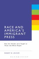 Race and America's immigrant press how the Slovaks were taught to think like white people /