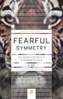 Fearful Symmetry : the Search for Beauty in Modern Physics.