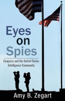 Eyes on Spies : Congress and the United States Intelligence Community.