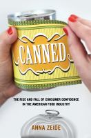 Canned : the rise and fall of consumer confidence in the American food industry /