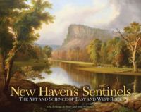 New Haven's Sentinels : The Art and Science of East Rock and West Rock.