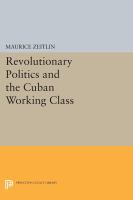 Revolutionary Politics and the Cuban Working Class.