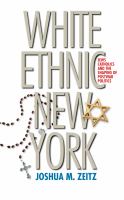 White Ethnic New York : Jews, Catholics, and the Shaping of Postwar Politics.