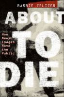 About to die : how news images move the public /