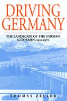 Driving Germany : the landscape of the German autobahn, 1930-1970 /