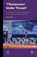 'Tibetanness' under threat? neo-integrationism, minority education and career strategies in Qinghai, P.R. China /
