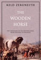 The wooden horse : the liberation of the western mind from Odysseus to Socrates /
