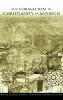 The formation of Christianity in Antioch a social-scientific approach to the separation between Judaism and Christianity /