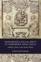 Performing filial piety in Northern Song China : family, state, and native place /