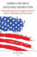 America the Great and Its Self-Destruction : Viewing the Superpower Through the Lenses of Ancient Confucianism and Chaos Theory.