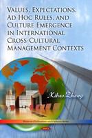 Values, expectations, ad hoc rules, and culture emergence in international cross-cultural management contexts