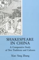 Shakespeare in China : a comparative study of two traditions and cultures /
