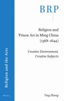 Religion and prison art in Ming China (1368-1644) creative environment, creative subjects /