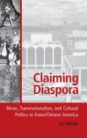 Claiming diaspora : music, transnationalism, and cultural politics in Asian/Chinese America /