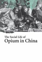 The social life of opium in China /