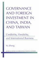 Governance and foreign investment in China, India, and Taiwan : credibility, flexibility, and international business /