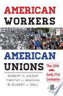 American Workers, American Unions The Twentieth and Early Twenty-First Centuries /