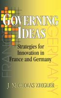 Governing Ideas : Strategies for Innovation in France and Germany.