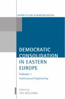 Democratic Consolidation in Eastern Europe : Institutional Engineering.