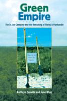 Green empire : the St. Joe Company and the remaking of Florida's Panhandle /