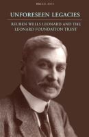 Unforeseen Legacies : Reuben Wells Leonard and the Leonard Foundation Trust.