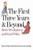 The First Three Years and Beyond : Brain Development and Social Policy.