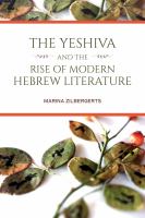 The Yeshiva and the rise of modern Hebrew literature /