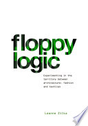 Floppy logic experimenting in the territory between architecture, fashion and textiles /