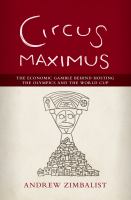 Circus maximus the economic gamble behind hosting the Olympics and the World Cup /