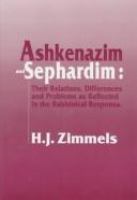 Ashkenazim and Sephardim : their relations, differences, and problems as reflected in the rabbinical responsa /