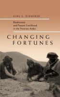 Changing fortunes : biodiversity and peasant livelihood in the Peruvian Andes /